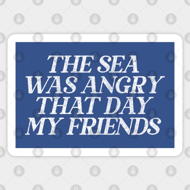 The Sea Was Angry That Day My Friends // 90s TV Retro Quotes Sticker by DankFutura